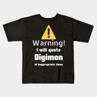 Warning I will quote Digimon at inappropriate times Kids T-Shirt